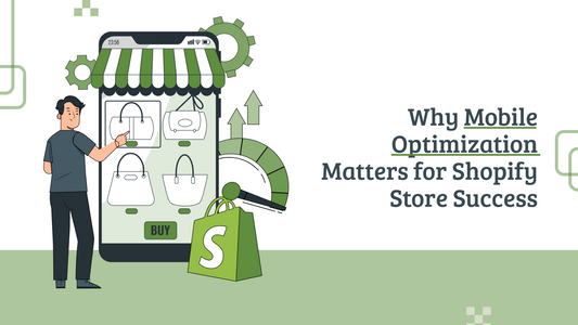 Why Mobile Optimization Matters for Shopify Store Success