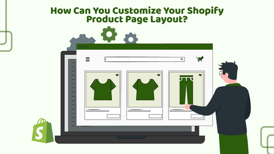 How Can You Customize Your Shopify Product Page Layout?