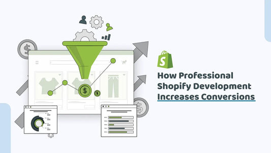 How Professional Shopify Development Increases Conversions