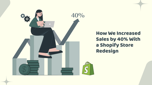 How We Increased Sales by 40% With a Shopify Store Redesign?