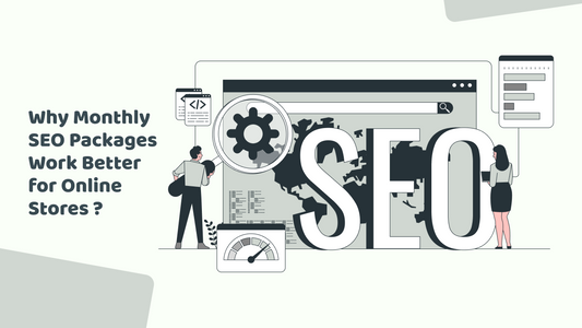 Why Monthly SEO Packages Work Better for Online Stores